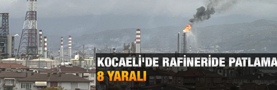 Kocaeli'nin Körfez ilçesinde bulunan rafineri tesisinde meydana gelen patlamada ilk