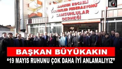Başkan Büyükakın, “19 Mayıs ruhunu hep birlikte çok daha iyi