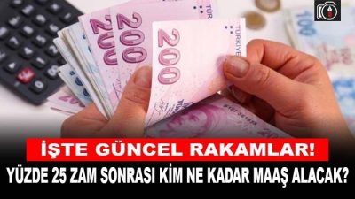 Cumhurbaşkanı Erdoğan’ın yüzde 25 zam açıklamasının ardından güncel maaşlar da