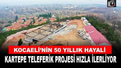 Kartepe Teleferik Projesi’nde çalışmalar yoğun olarak sürdürülüyor