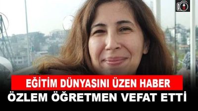 Gebze Cumhuriyet İlkokulu’nda görev yapan Özlem Arısoy Zengin, hayatını kaybetti