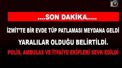 İzmit’te bir evde tüp patladı. Yaralılar olduğu bildirildi.