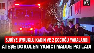 İzmit’te ateşe dökülen yanıcı  madde patladı. Çıkan yangında Suriye