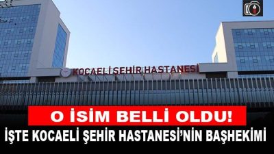 Kocaeli Şehir Hastanesi Başhekimliğine Prof. Dr. Soner Şahin getirildi