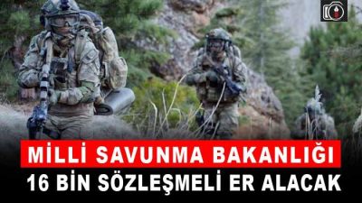 Milli Savunma Bakanlığı ‘nın 16 bin sözleşmeli erbaş ve er