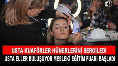 Kocaeli’de Usta kuaförler hünerlerini sergiledi. Usta Eller Buluşuyor Mesleki Eğitim-Kozmetik