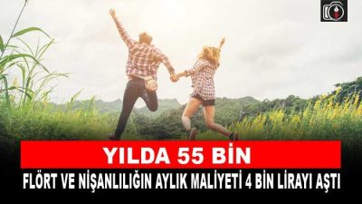 Flört ve nişanlılığın aylık maliyeti 4 bin lirayı aştı. Yapılan