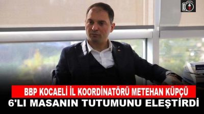 BBP Kocaeli İl Koordinatörü Metehan Küpçü, “Yaklaşan seçimlerde, genel başkanların