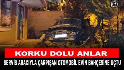 Gebze’de korku dolu anlar yaşandı. Servis aracıyla çarpışan otomobil evin