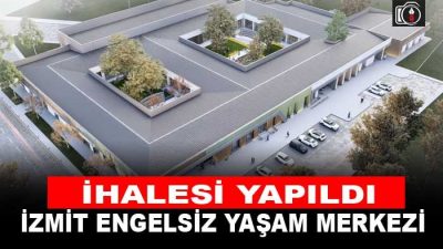 İzmit Engelsiz Yaşam Merkezi ihalesi | Kocaeli Büyükşehir Belediyesi tarafından