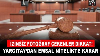 Yargıtay: Sokakta izinsiz fotoğraf çekilemez | İzinsiz fotoğraf çekenler dikkat!