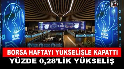Borsa haftayı yükselişle kapattı. Borsa, haftayı yüzde 0,28’lik yükselişle tamamladı.
