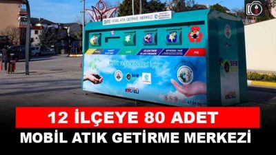 Kocaeli’de 12 ilçeye 80 adet Mobil Atık Getirme Merkezi kuruldu.