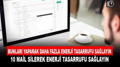 10 mail silerek enerji tasarrufu sağlayın. Dr. Öğr. Üyesi Serkan