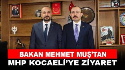 Bakan Muş’tan MHP Kocaeli’ye ziyaret | Türkiye Ticaret Bakanı Mehmet