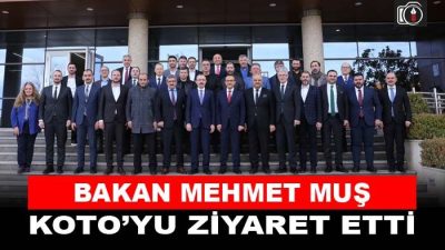 Bakan Mehmet Muş’tan KOTO ziyareti | Ticaret Bakanı Mehmet Muş,
