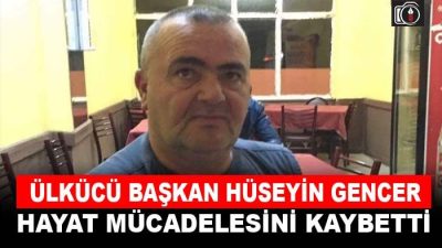 Ülkücü Başkan Hüseyin Gencer vefat etti | Kandıra Ülkü Ocağı