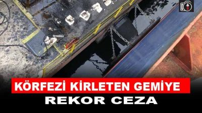 İzmit Körfezi’ni kirleten gemiye rekor ceza. Kocaeli’de fuel-oil taşırarak denizi