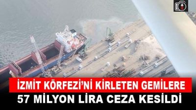 İzmit Körfezi’ni kirleten gemilere rekor ceza | İzmit Körfezi’ni kirlettiği