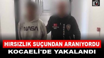 Hırsızlık suçundan aranıyordu, Kocaeli’de yakalandı. “Hırsızlık” suçundan 4 yıl 2