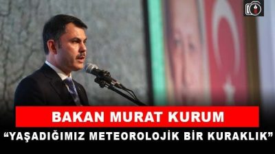 Bakan Kurum: Yaşadığımız meteorolojik bir kuraklık | Bakan Kurum, Bilkent