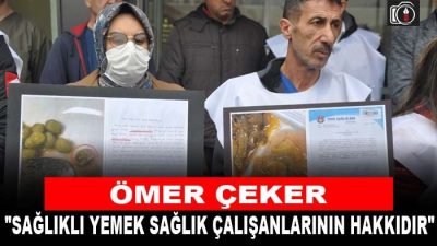 Ömer Çeker, “Sağlıklı yemek sağlık çalışanlarının hakkıdır” | Türk Sağlık