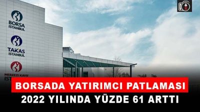 Borsada yatırımcı sayısı yüzde 61 arttı | 2022 yılında pay