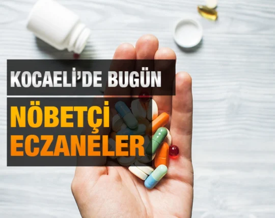 Kocaeli’nin 12 ilçesinde bugün (09.03.2026) nöbetçi eczanelerin tam listesi…