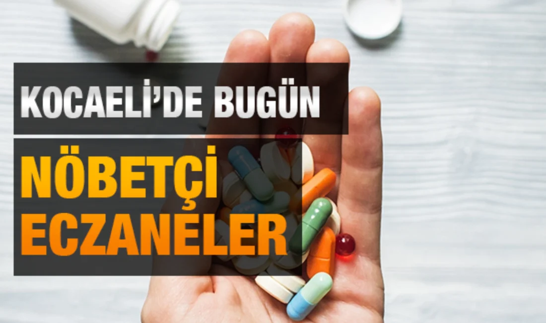 Kocaeli bugün (01.08.2026) nöbetçi eczanelerin tam listesi…
